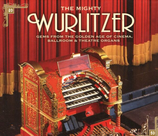 The Mighty Wurlitzer - Gems from the Golden Age of Cinema, Ballroom and Theatre Organs